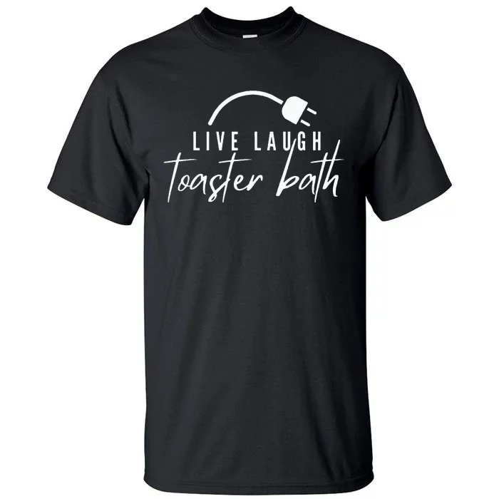 Live Laugh Toaster Bath Tall T-Shirt