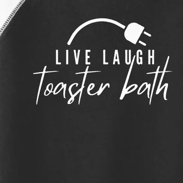 Live Laugh Toaster Bath Toddler Fine Jersey T-Shirt