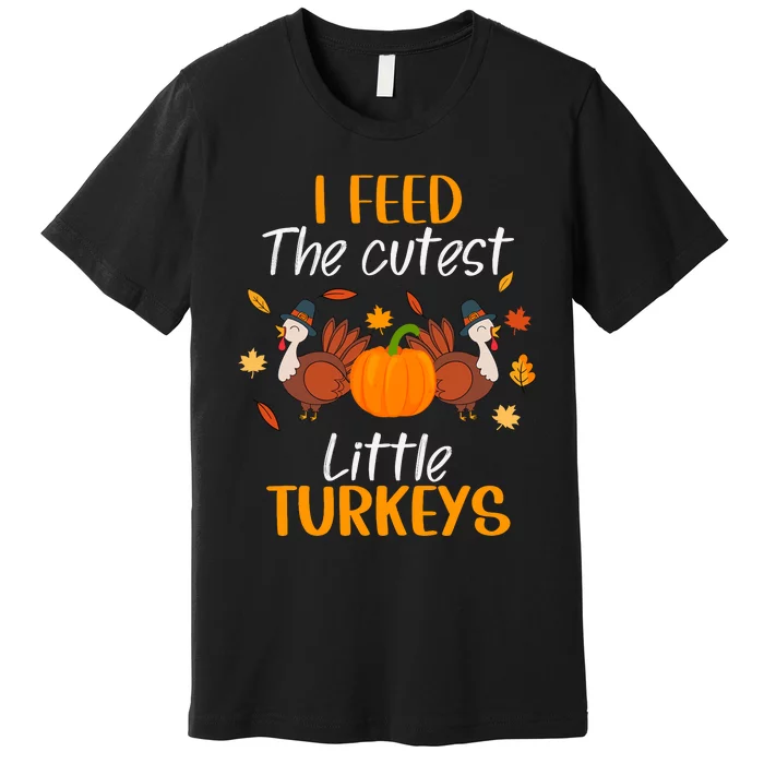 Lunch Lady Thanksgiving I Feed The Cutest Little Turkeys Premium T-Shirt