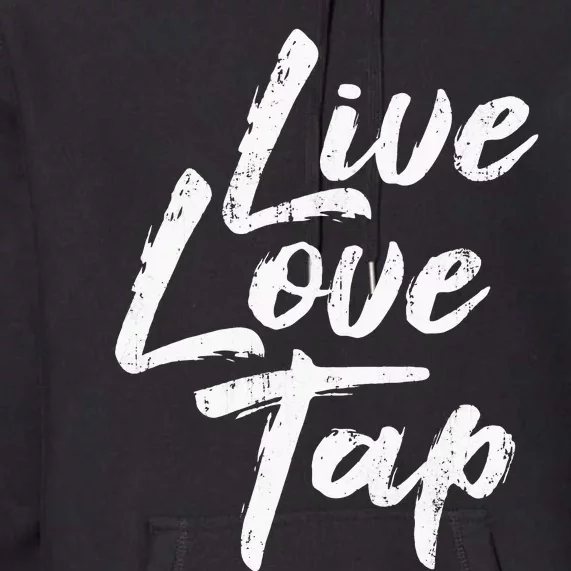 Live Love Tap Tap Dancing Tap Dancer Tap Dance Teacher Premium Hoodie