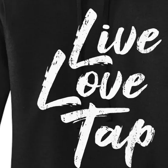 Live Love Tap Tap Dancing Tap Dancer Tap Dance Teacher Women's Pullover Hoodie