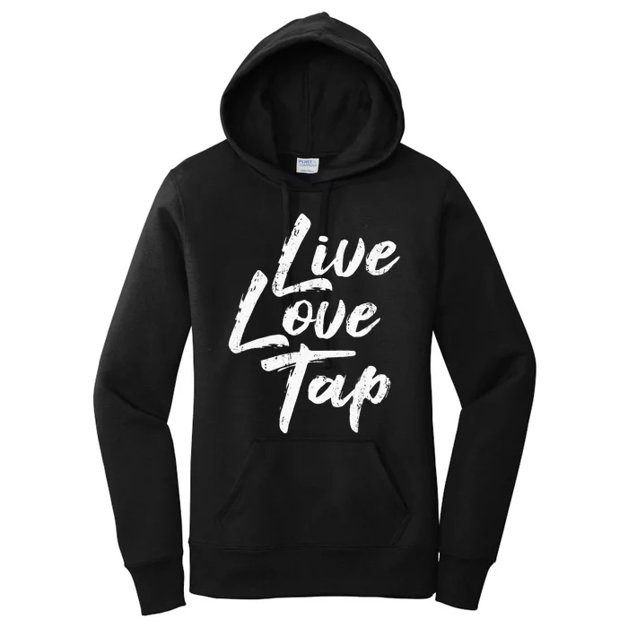 Live Love Tap Tap Dancing Tap Dancer Tap Dance Teacher Women's Pullover Hoodie