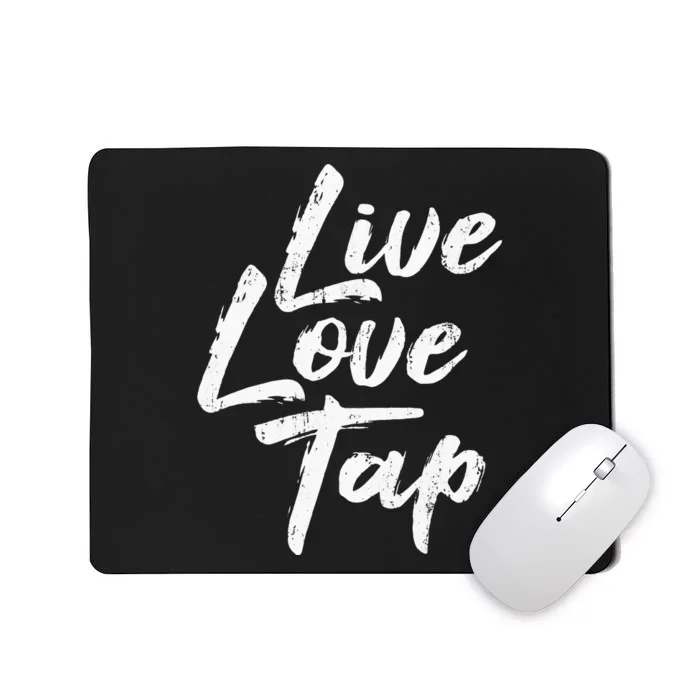 Live Love Tap Tap Dancing Tap Dancer Tap Dance Teacher Mousepad