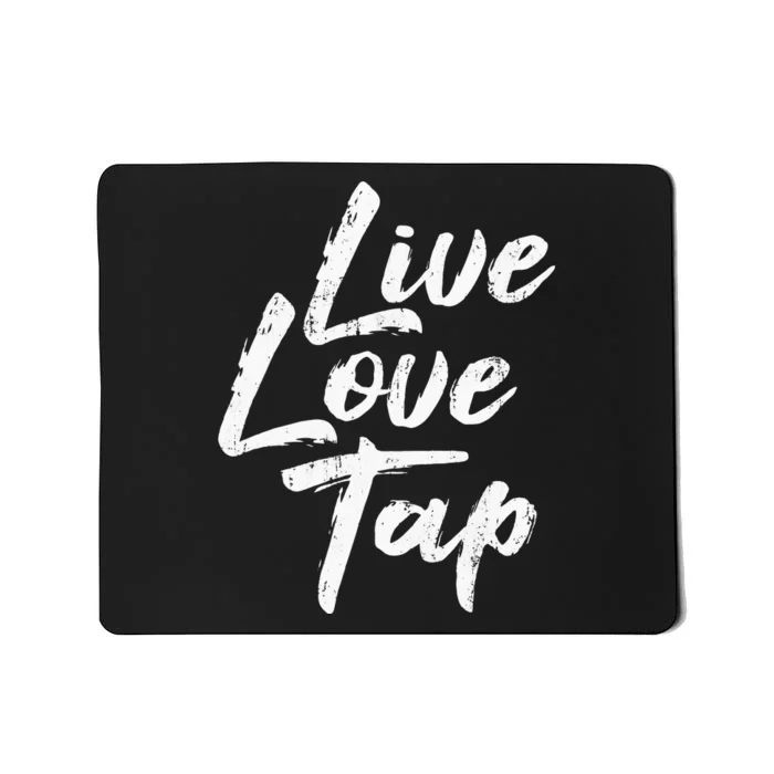 Live Love Tap Tap Dancing Tap Dancer Tap Dance Teacher Mousepad