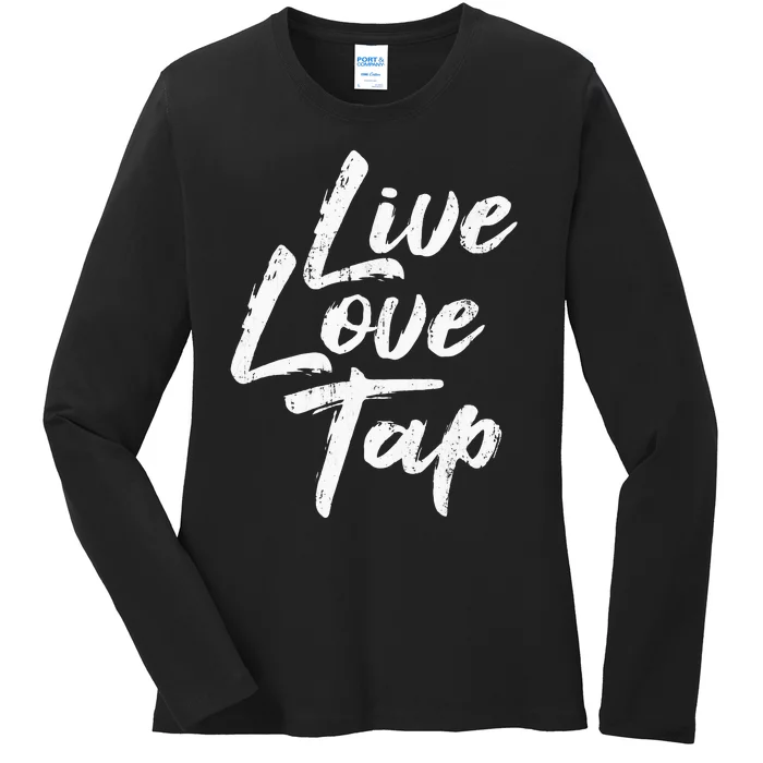 Live Love Tap Tap Dancing Tap Dancer Tap Dance Teacher Ladies Long Sleeve Shirt