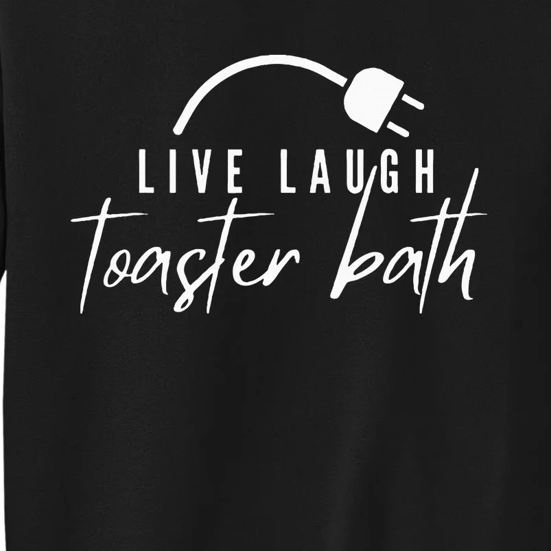 live laugh toaster bath Tall Sweatshirt