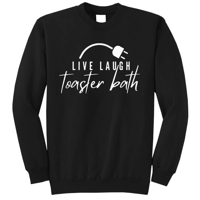 live laugh toaster bath Tall Sweatshirt