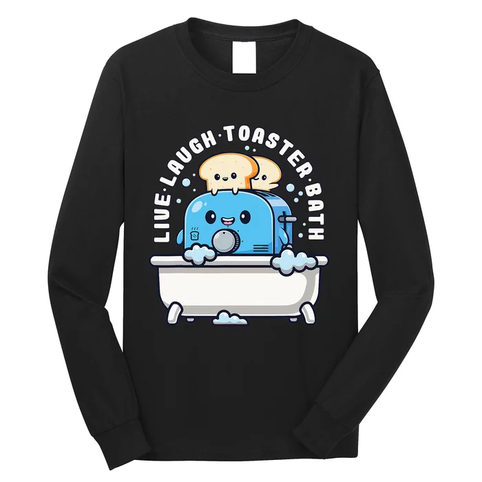 Live Laugh Toaster Bath Funny Saying Funny Life Long Sleeve Shirt