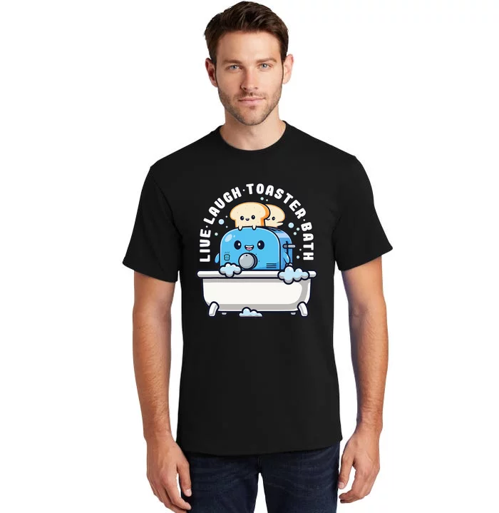 Live Laugh Toaster Bath Funny Saying Funny Life Tall T-Shirt