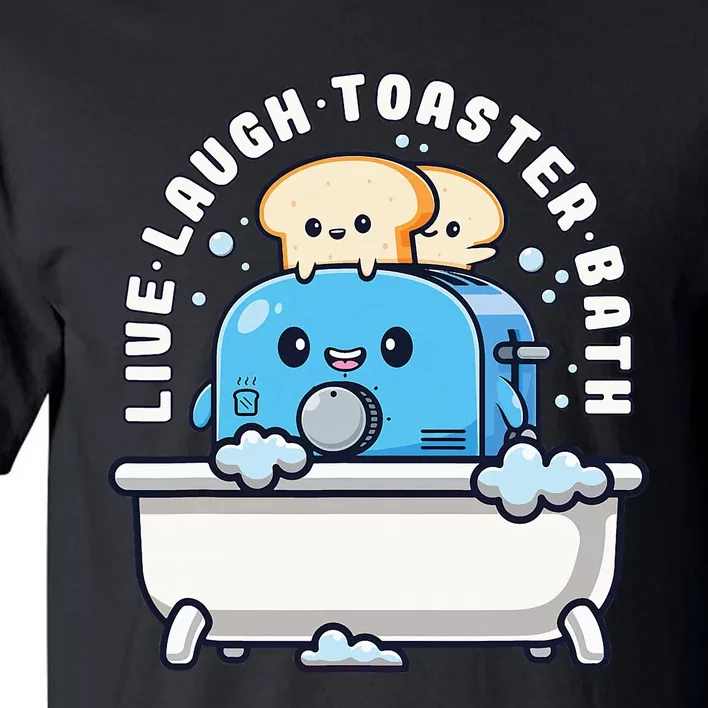 Live Laugh Toaster Bath Funny Saying Funny Life Tall T-Shirt