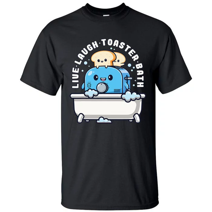 Live Laugh Toaster Bath Funny Saying Funny Life Tall T-Shirt