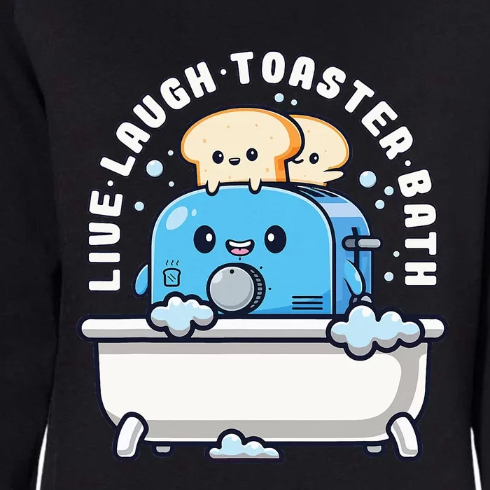 Live Laugh Toaster Bath Funny Saying Funny Life Womens California Wash Sweatshirt