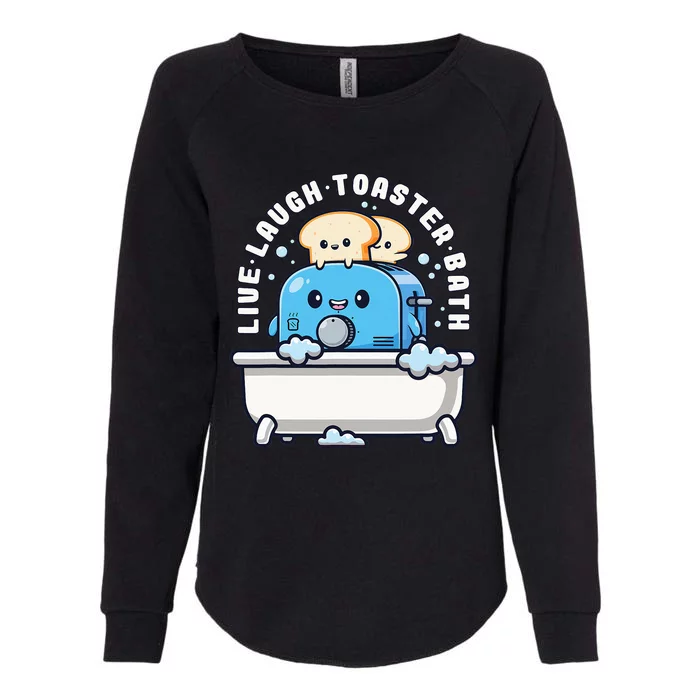 Live Laugh Toaster Bath Funny Saying Funny Life Womens California Wash Sweatshirt