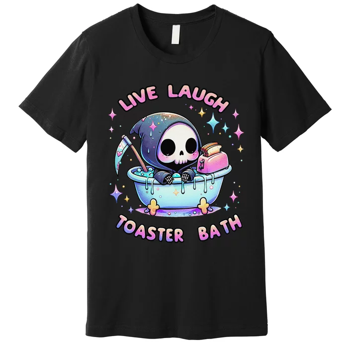 Live Laugh Toaster Bath Skeleton Funny Saying Premium T-Shirt