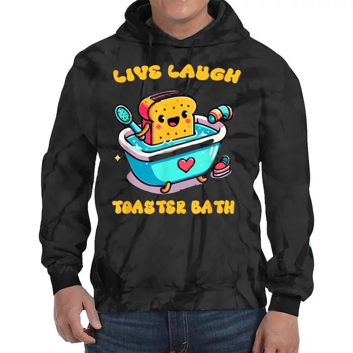 Live Laugh Toaster Bath Tie Dye Hoodie