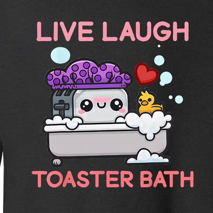 Live Laugh Toaster Bath Toddler Sweatshirt