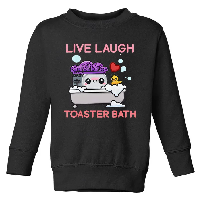 Live Laugh Toaster Bath Toddler Sweatshirt