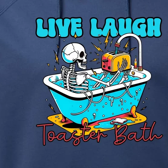 Live Laugh Toaster Bath Funny Skeleton Performance Fleece Hoodie