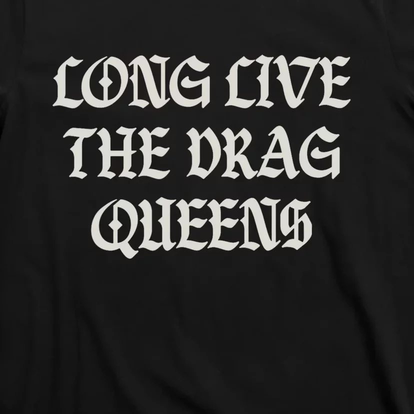 Long Live The Drag Queens Drag Is Not Crime Support The Drag T-Shirt