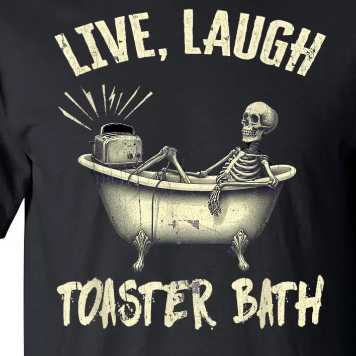 Live Laugh Toaster Bath Skeleton Tall T-Shirt