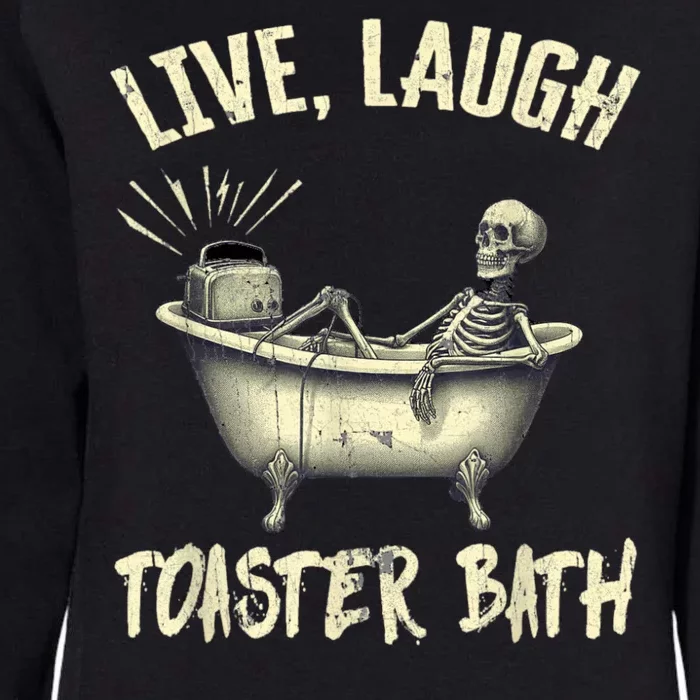 Live Laugh Toaster Bath Skeleton Womens California Wash Sweatshirt