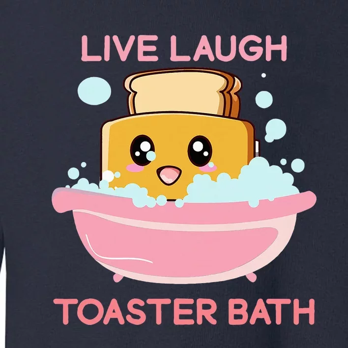 Live Laugh Toaster Bath Funny Saying Toddler Sweatshirt