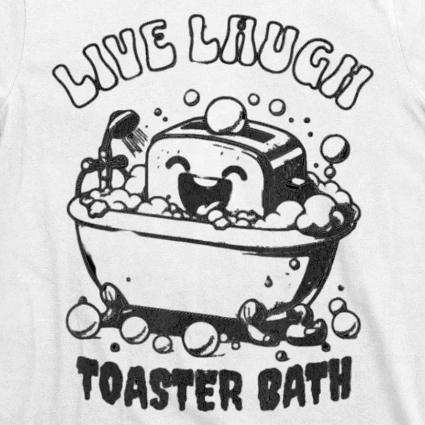 Live Laugh Toaster Bath T-Shirt