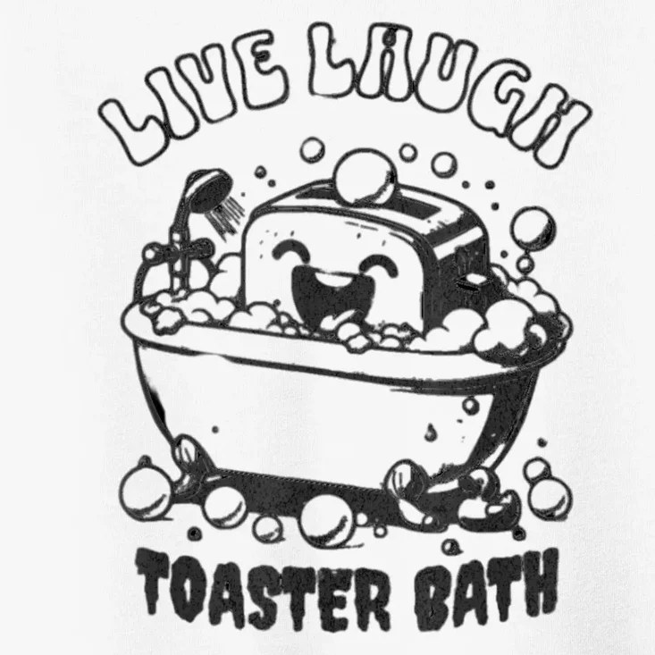 Live Laugh Toaster Bath Toddler T-Shirt