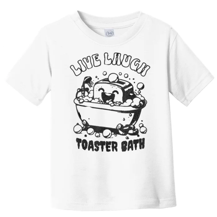 Live Laugh Toaster Bath Toddler T-Shirt