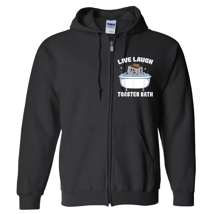 Live Laugh Toaster Bath Full Zip Hoodie