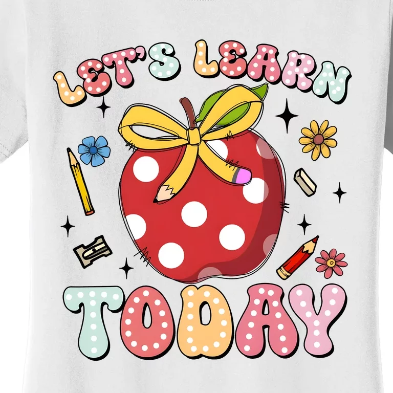 LetS Learn Today First Day Of School Women's T-Shirt