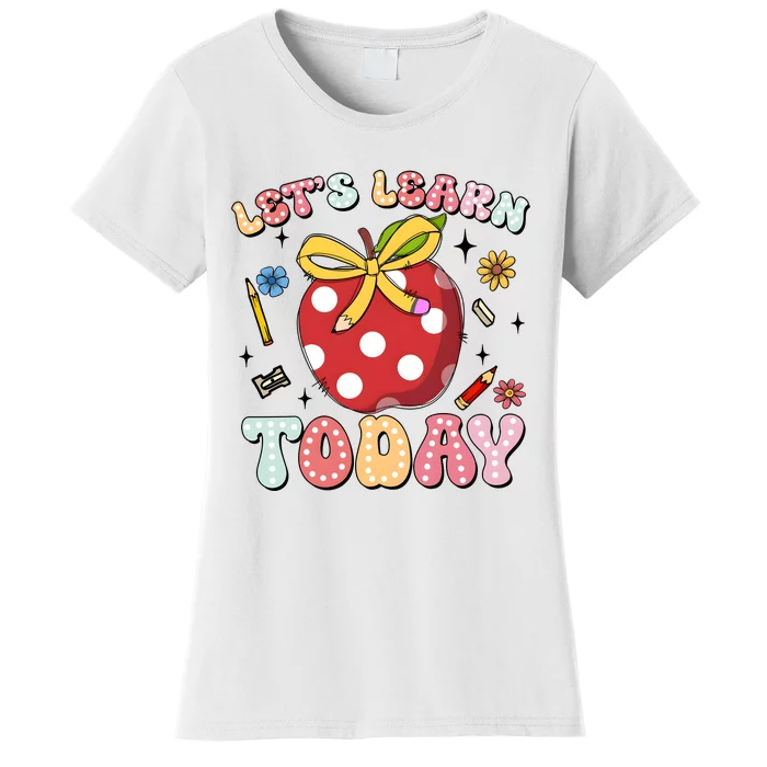 LetS Learn Today First Day Of School Women's T-Shirt