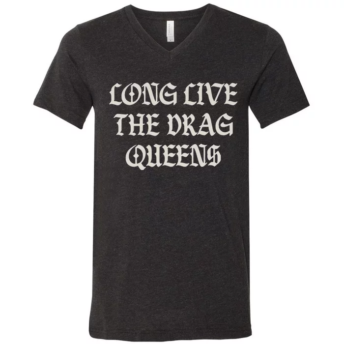 Long Live The Drag Queens Drag Is Not Crime Support The Drag V-Neck T-Shirt