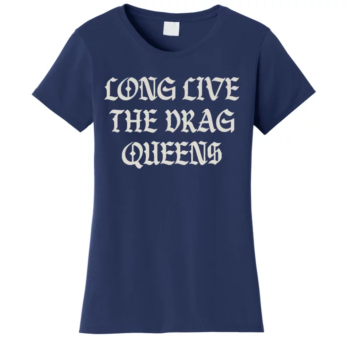 Long Live The Drag Queens Drag Is Not Crime Support The Drag Women's T-Shirt