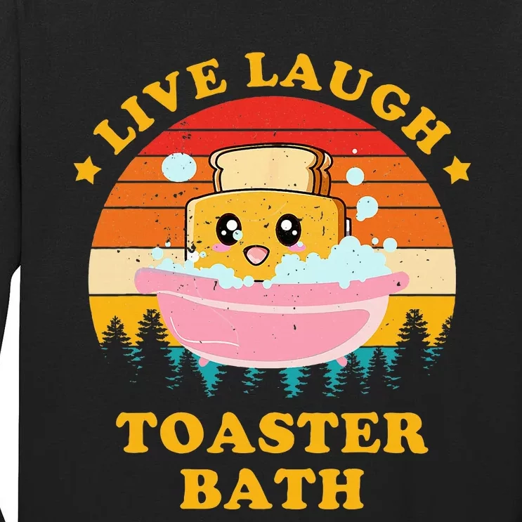 Live Laugh Toaster Bath Funny Saying Tall Long Sleeve T-Shirt