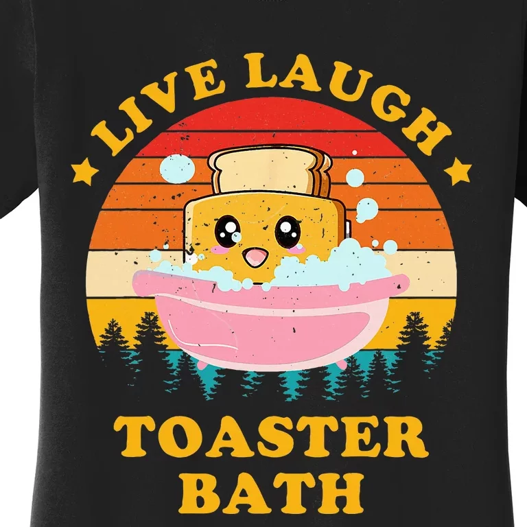 Live Laugh Toaster Bath Funny Saying Women's T-Shirt