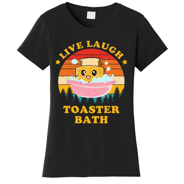 Live Laugh Toaster Bath Funny Saying Women's T-Shirt