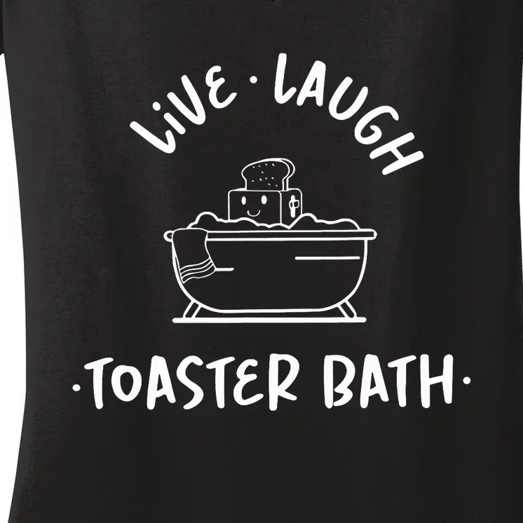 Live Laugh Toaster Bath Funny Saying Women's V-Neck T-Shirt