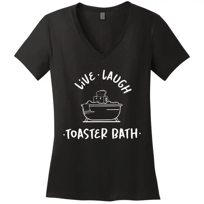 Live Laugh Toaster Bath Funny Saying Women's V-Neck T-Shirt