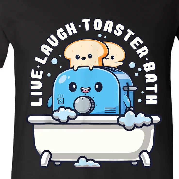 Live Laugh Toaster Bath Funny Saying Funny Life V-Neck T-Shirt