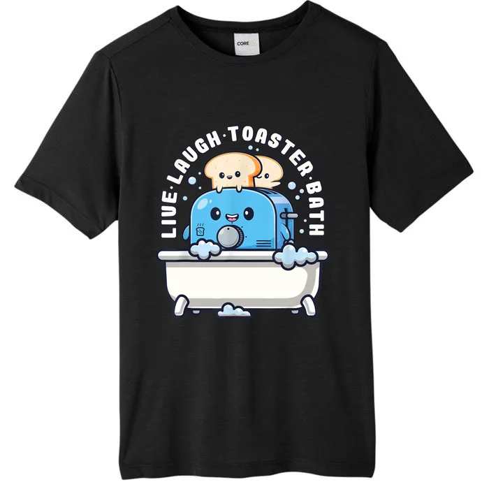 Live Laugh Toaster Bath Funny Saying Funny Life ChromaSoft Performance T-Shirt