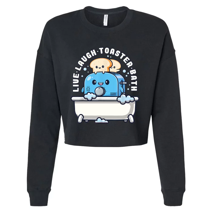 Live Laugh Toaster Bath Funny Saying Funny Life Cropped Pullover Crew