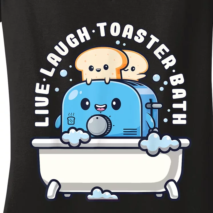 Live Laugh Toaster Bath Funny Saying Funny Life Women's V-Neck T-Shirt