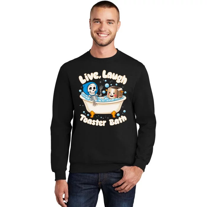 Live Laugh Toaster Bath Skeleton Funny Saying Sweatshirt