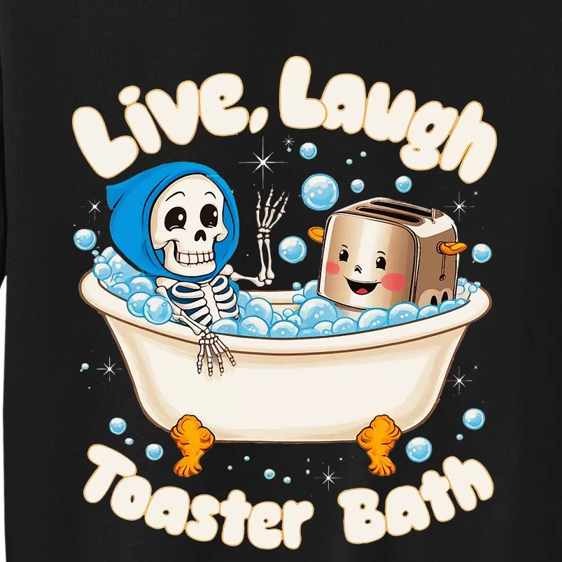 Live Laugh Toaster Bath Skeleton Funny Saying Sweatshirt