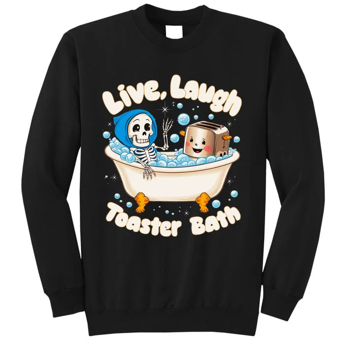 Live Laugh Toaster Bath Skeleton Funny Saying Sweatshirt