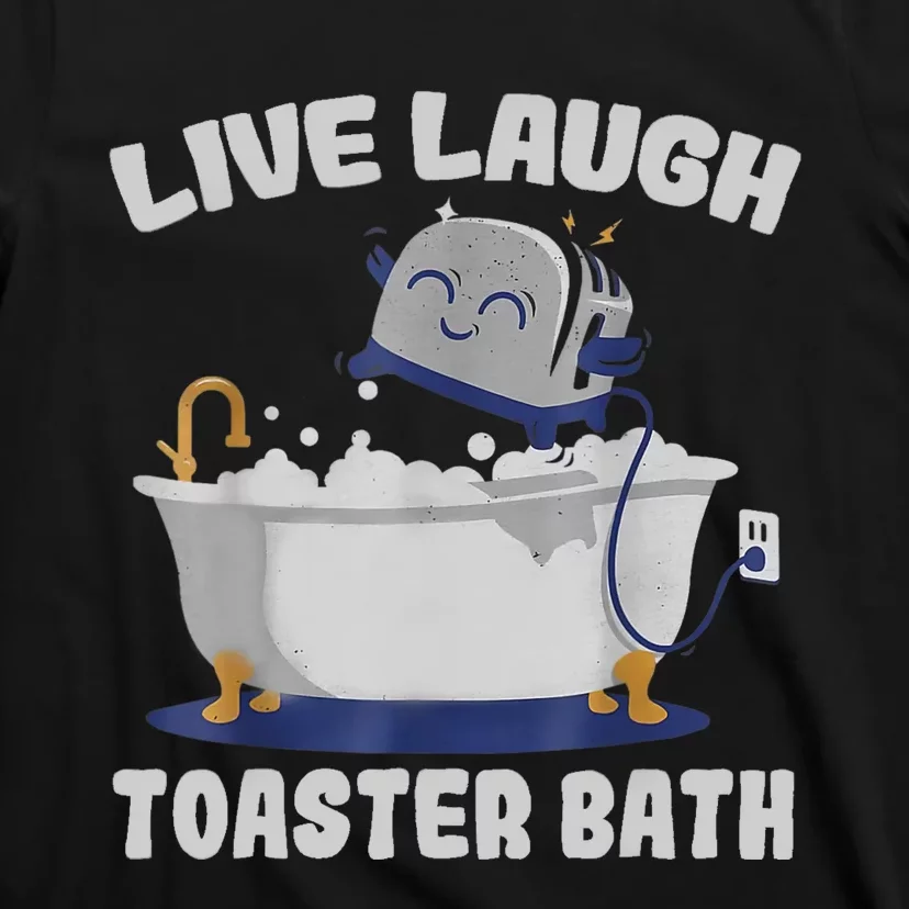 Live Laugh Toaster Bath Funny T-Shirt