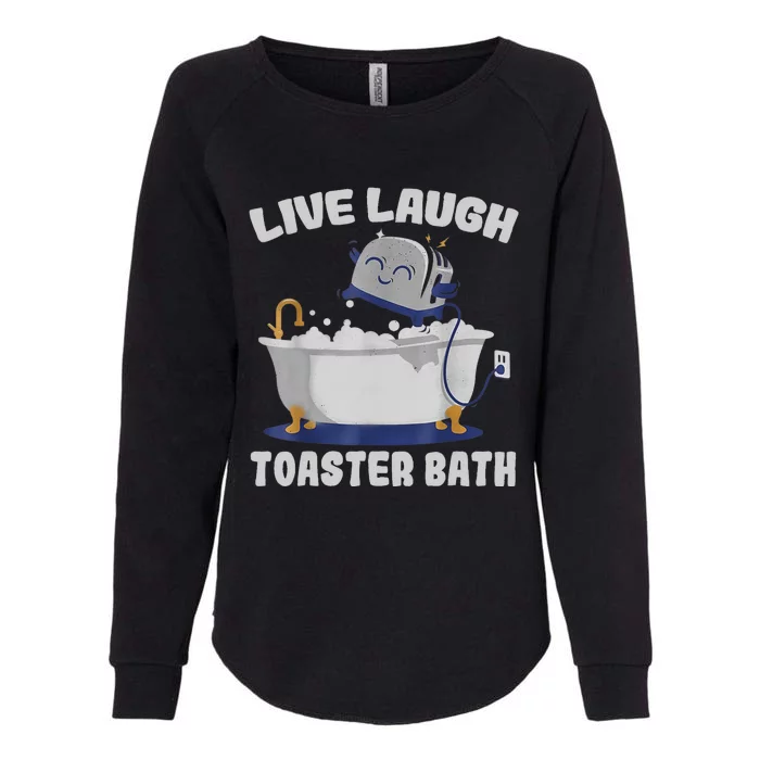 Live Laugh Toaster Bath Funny Womens California Wash Sweatshirt