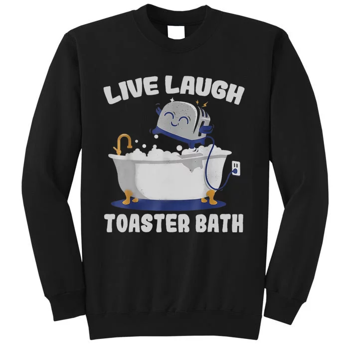 Live Laugh Toaster Bath Funny Tall Sweatshirt