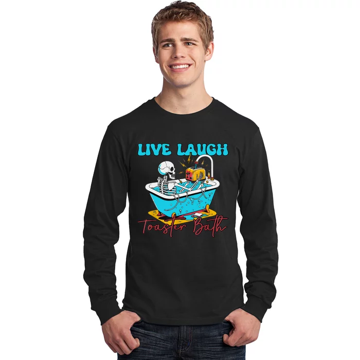 Live Laugh Toaster Bath Skeleton Design Long Sleeve Shirt